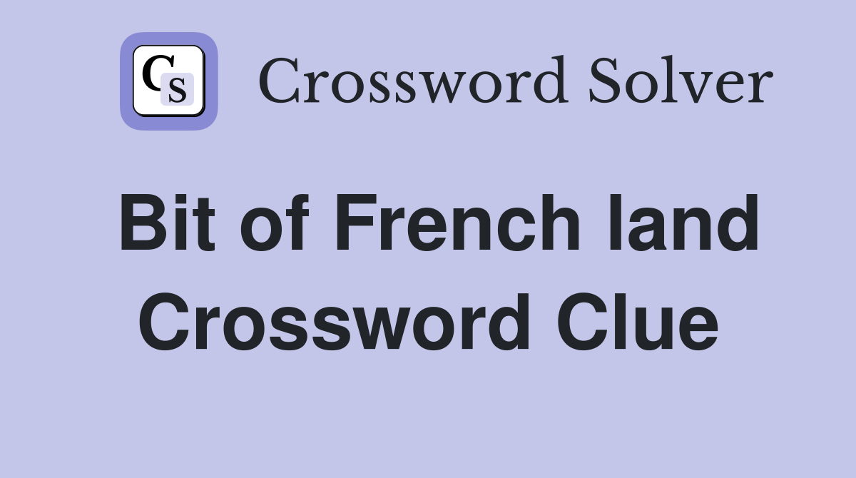 Bit of French land Crossword Clue