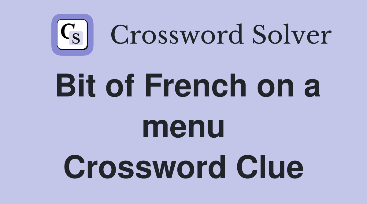 Bit of French on a menu Crossword Clue