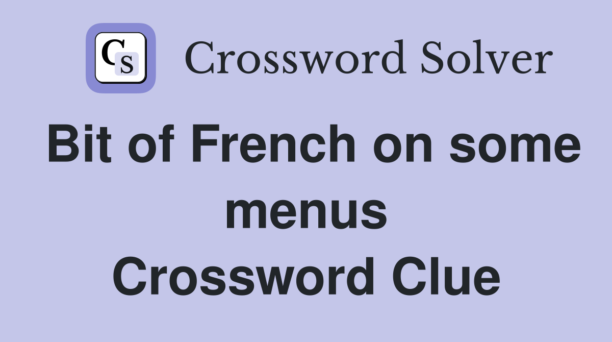 Bit of French on some menus Crossword Clue