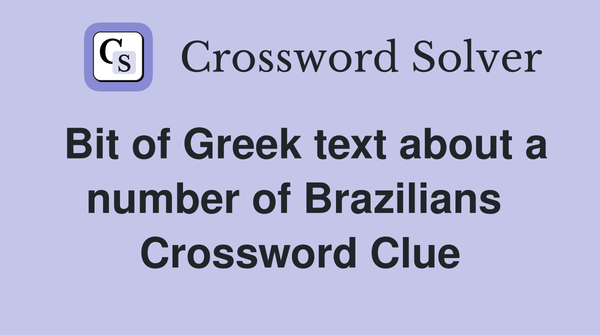Bit of Greek text about a number of Brazilians  Crossword Clue