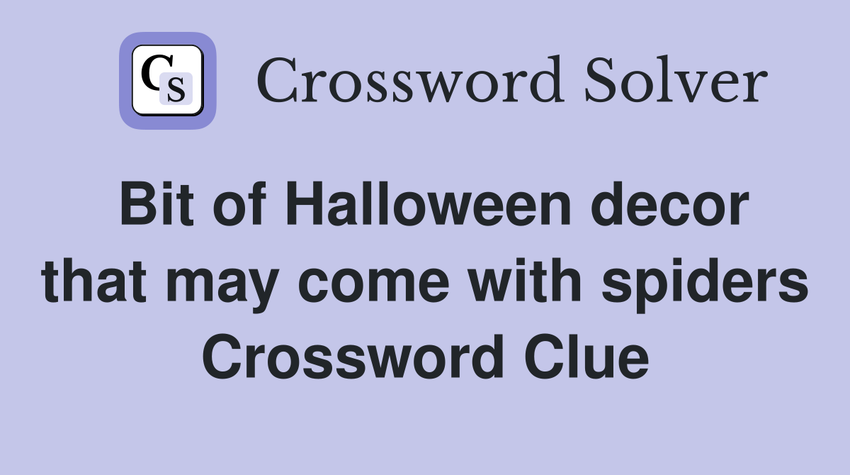 Bit of Halloween decor that may come with spiders Crossword Clue