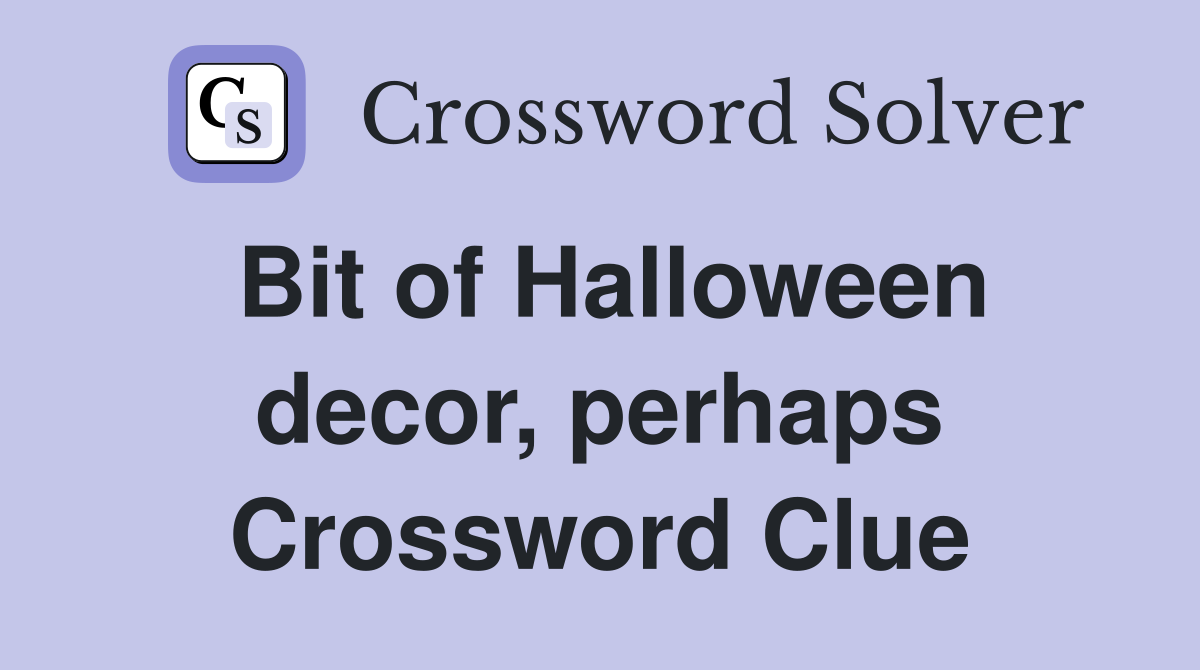 Bit of Halloween decor, perhaps Crossword Clue