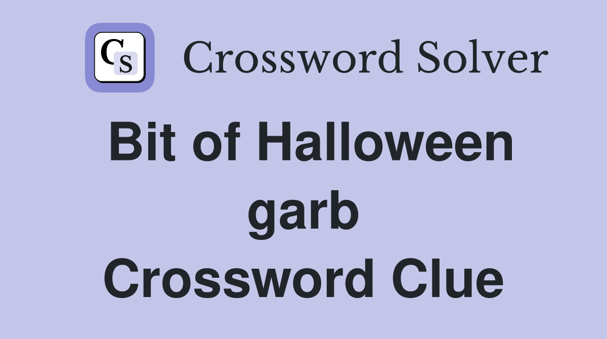 Bit of Halloween garb Crossword Clue