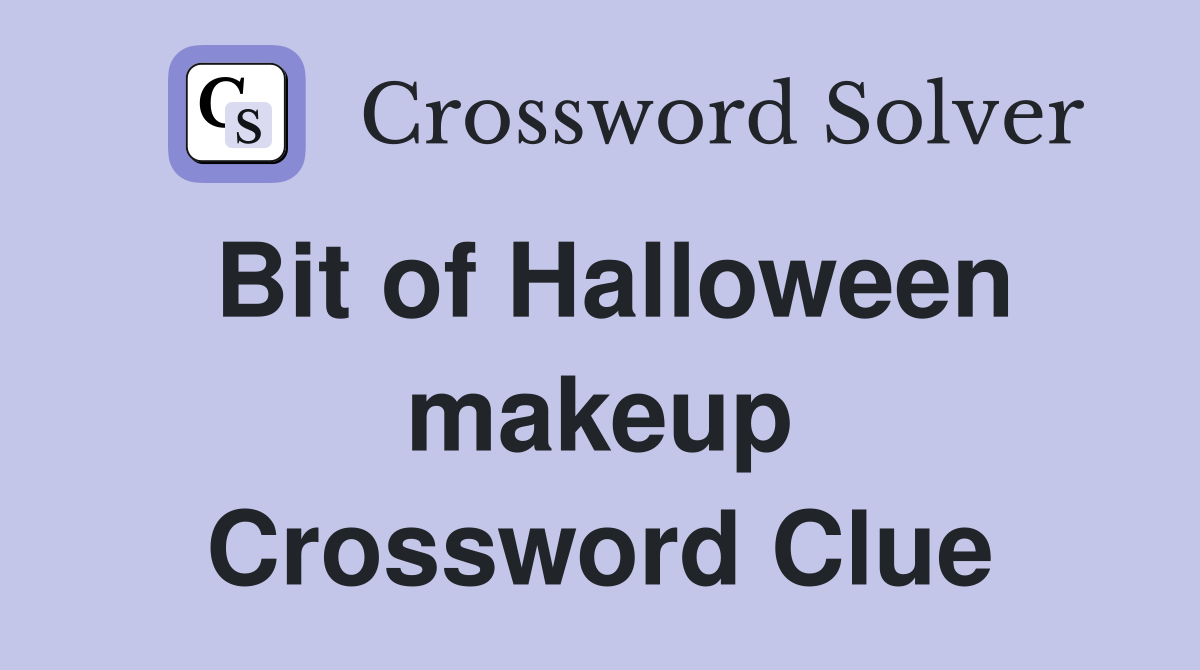 Bit of Halloween makeup Crossword Clue