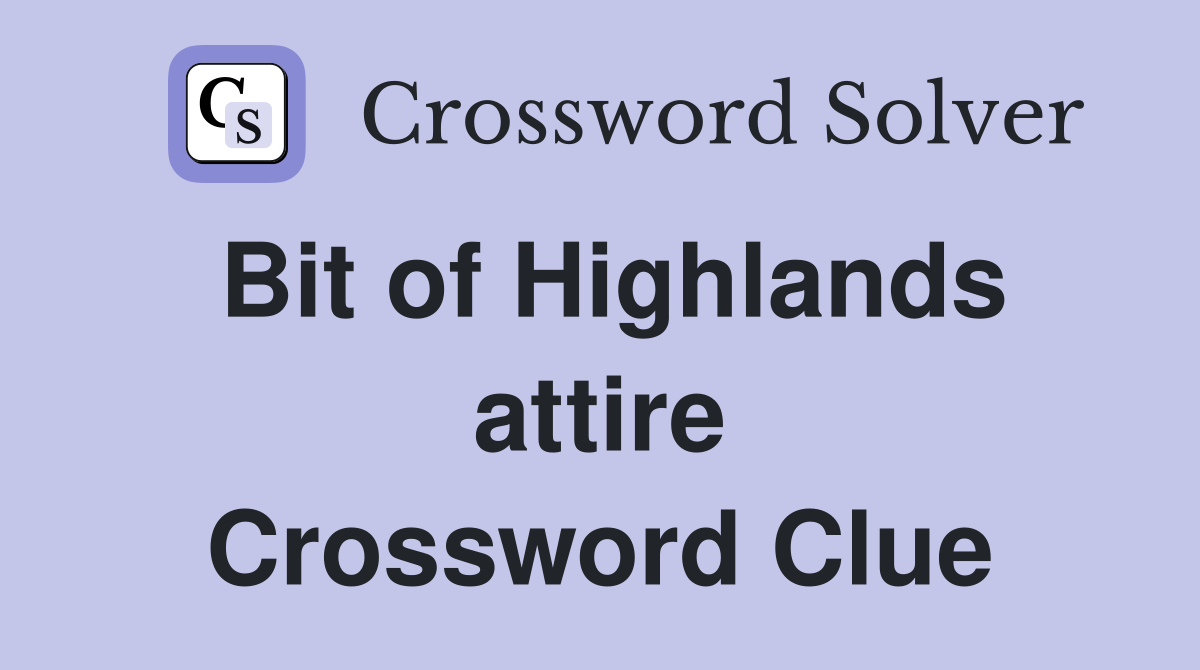 Bit of Highlands attire Crossword Clue