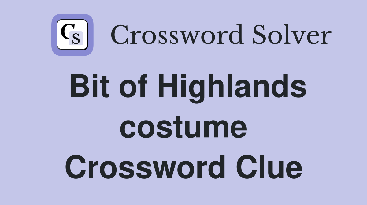 Bit of Highlands costume Crossword Clue