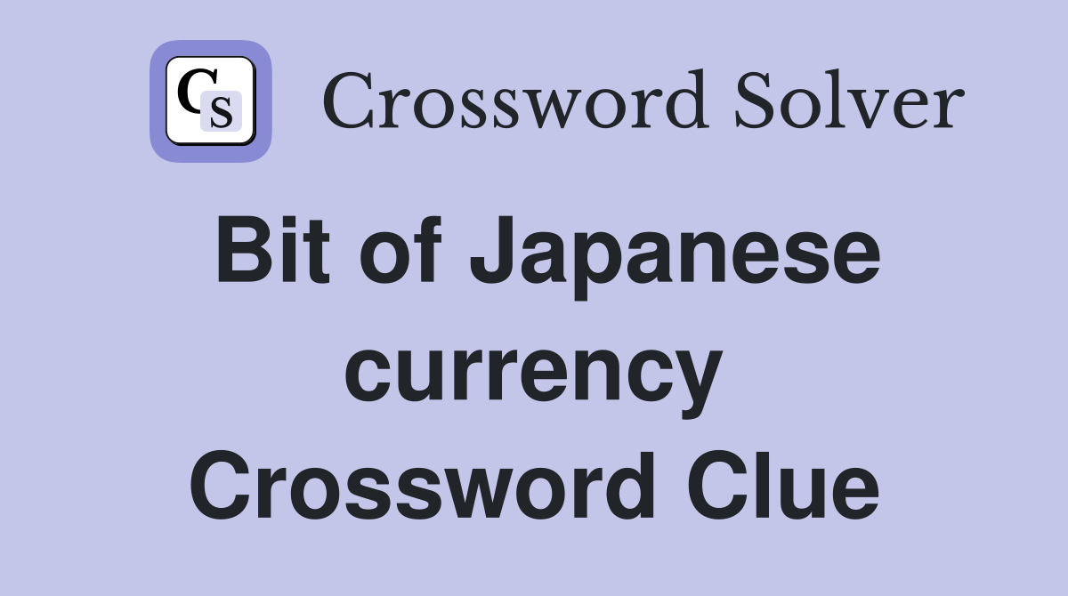 Bit of Japanese currency Crossword Clue
