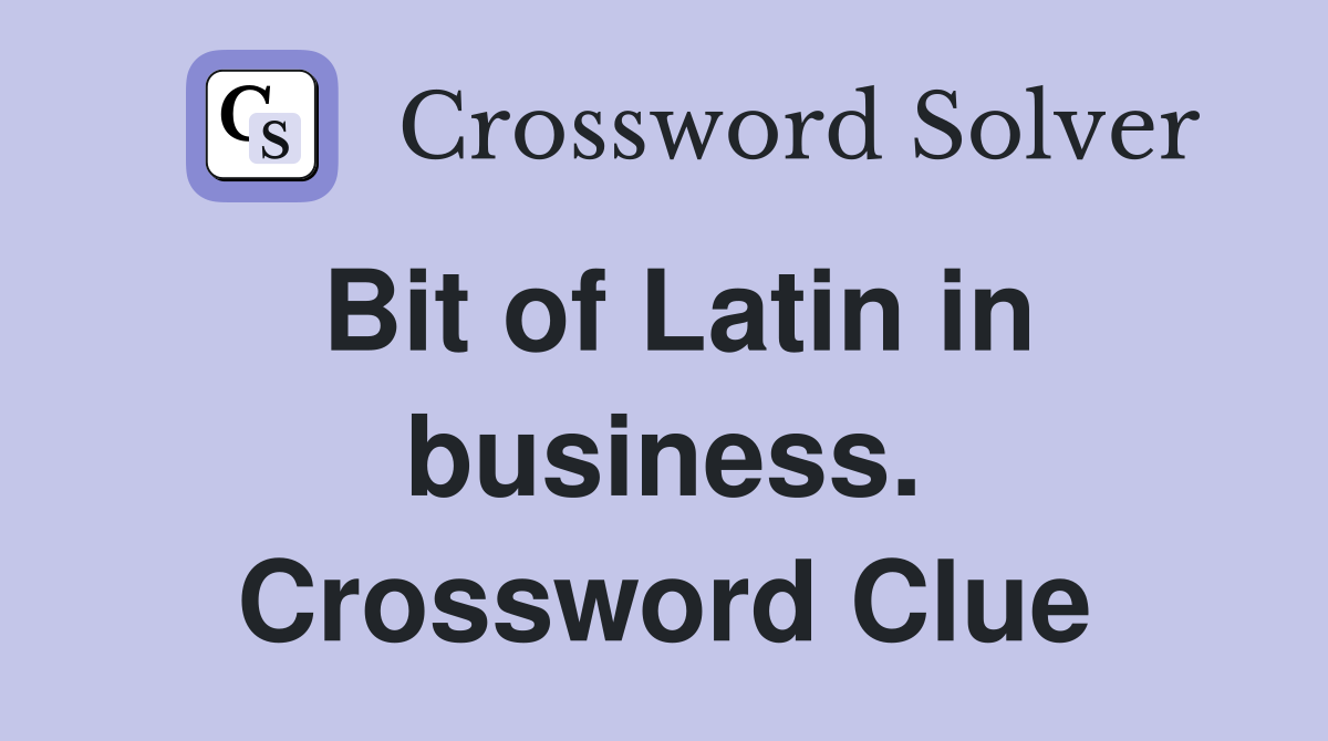 Bit of Latin in business. Crossword Clue