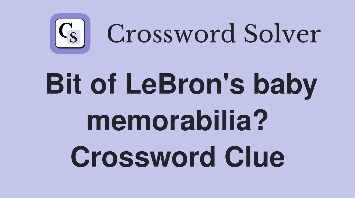 Bit of LeBron's baby memorabilia? Crossword Clue