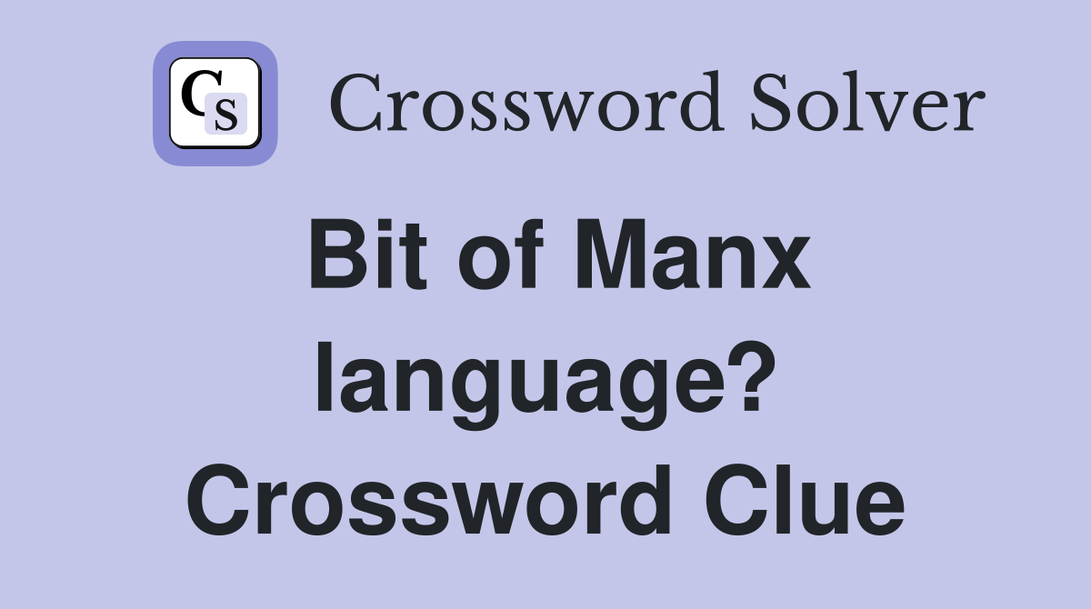 Bit of Manx language? Crossword Clue