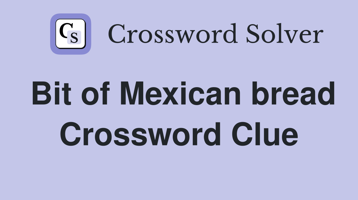 Bit of Mexican bread Crossword Clue