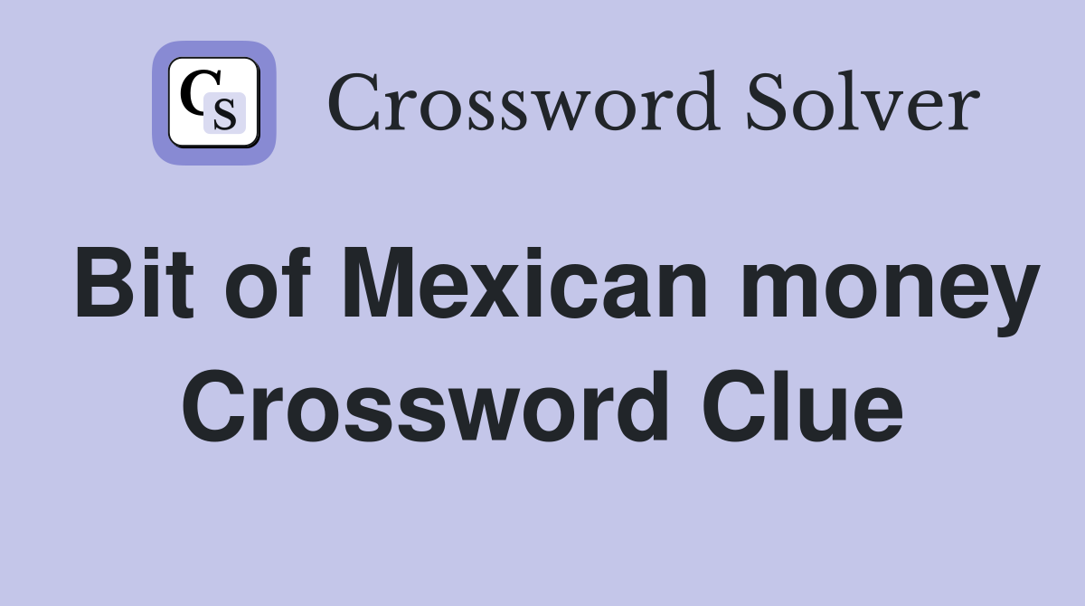 Bit of Mexican money Crossword Clue