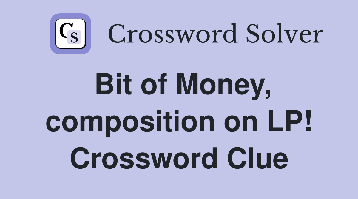 Bit of Money, composition on LP! Crossword Clue
