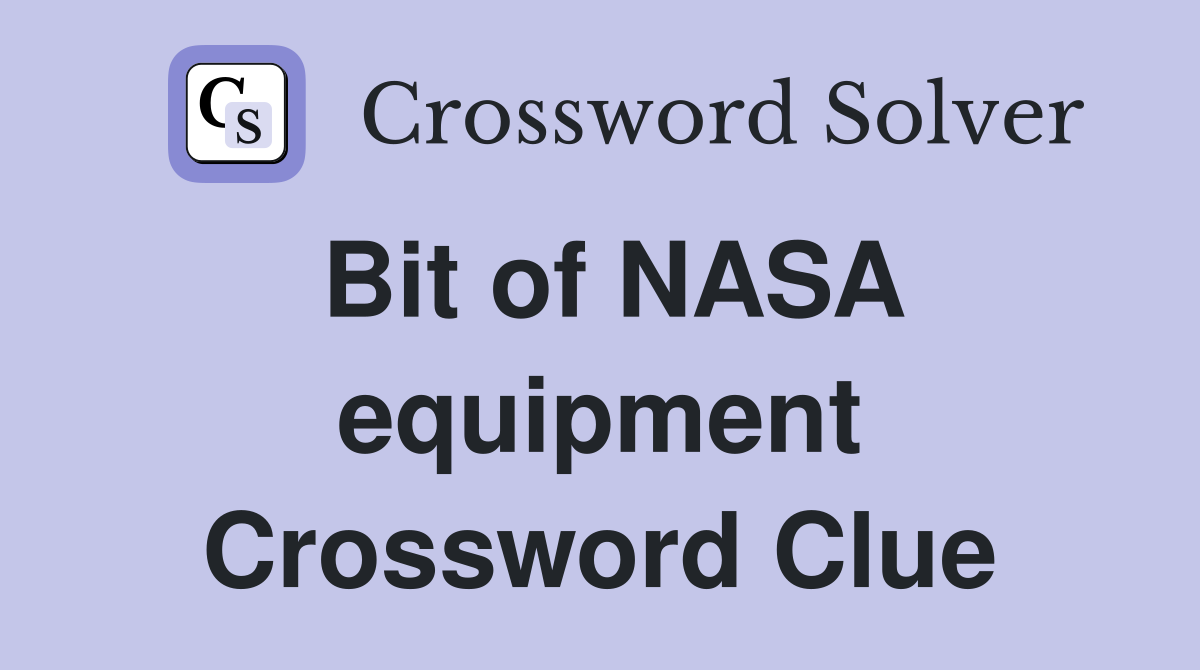 Bit of NASA equipment Crossword Clue