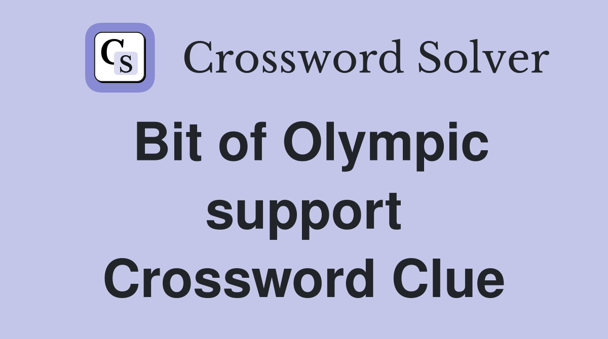 Bit of Olympic support Crossword Clue
