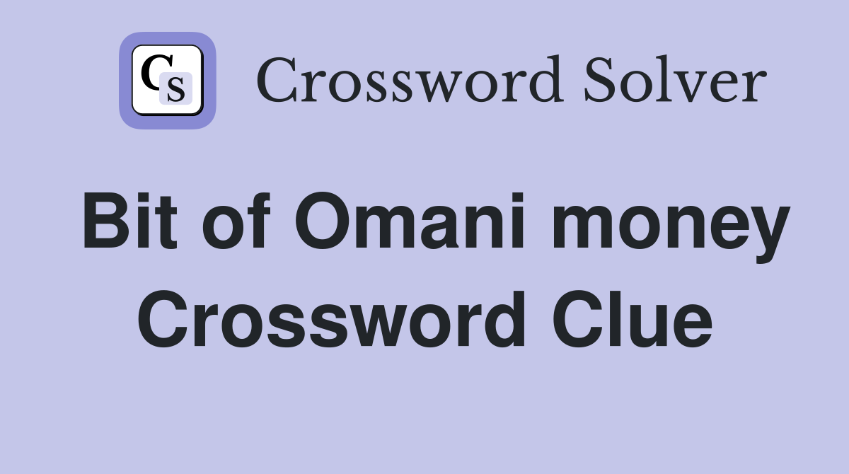Bit of Omani money Crossword Clue