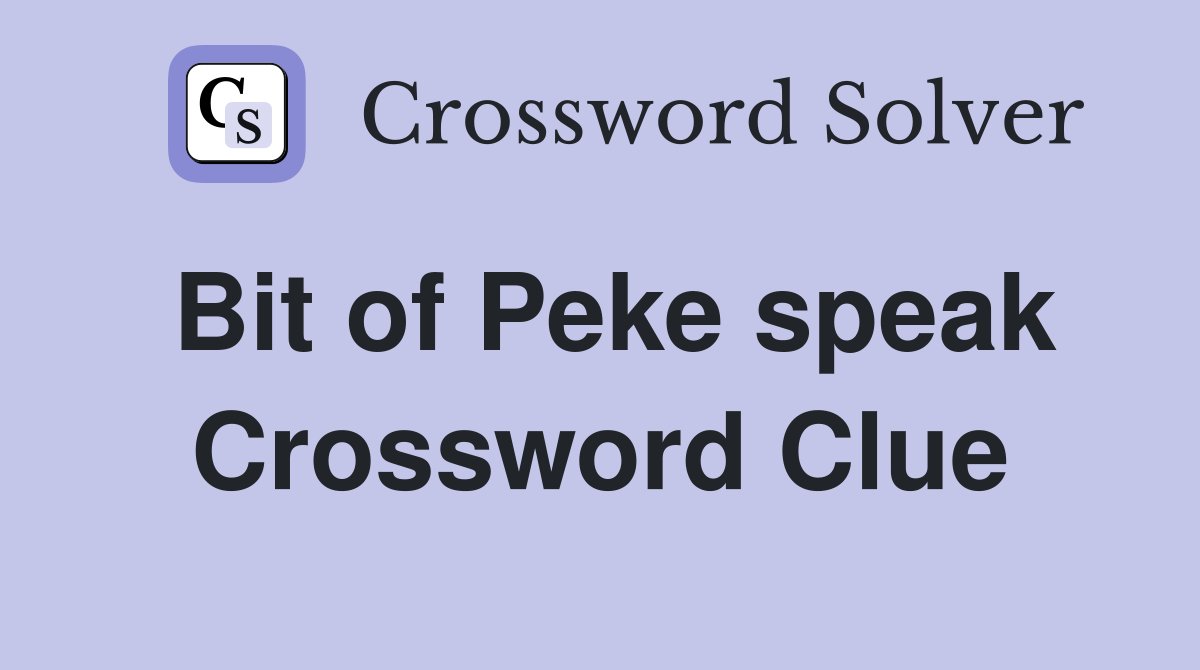 Bit of Peke speak Crossword Clue