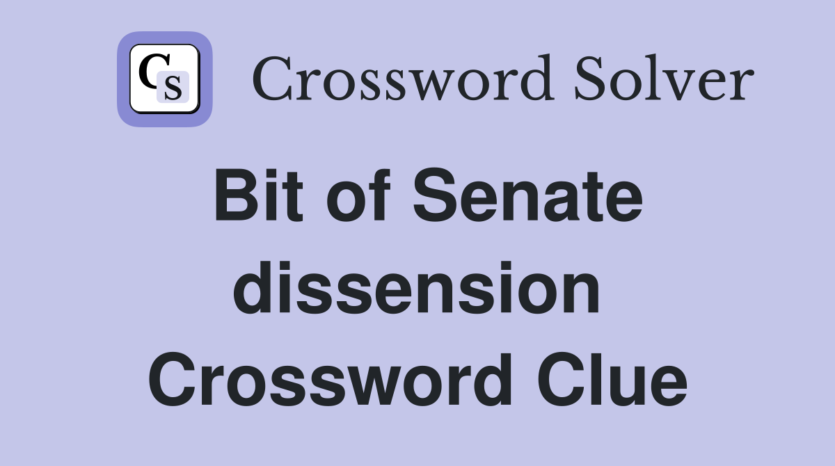 Bit of Senate dissension Crossword Clue