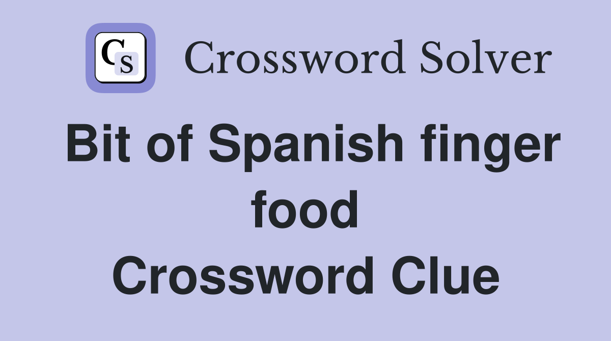 Bit of Spanish finger food Crossword Clue