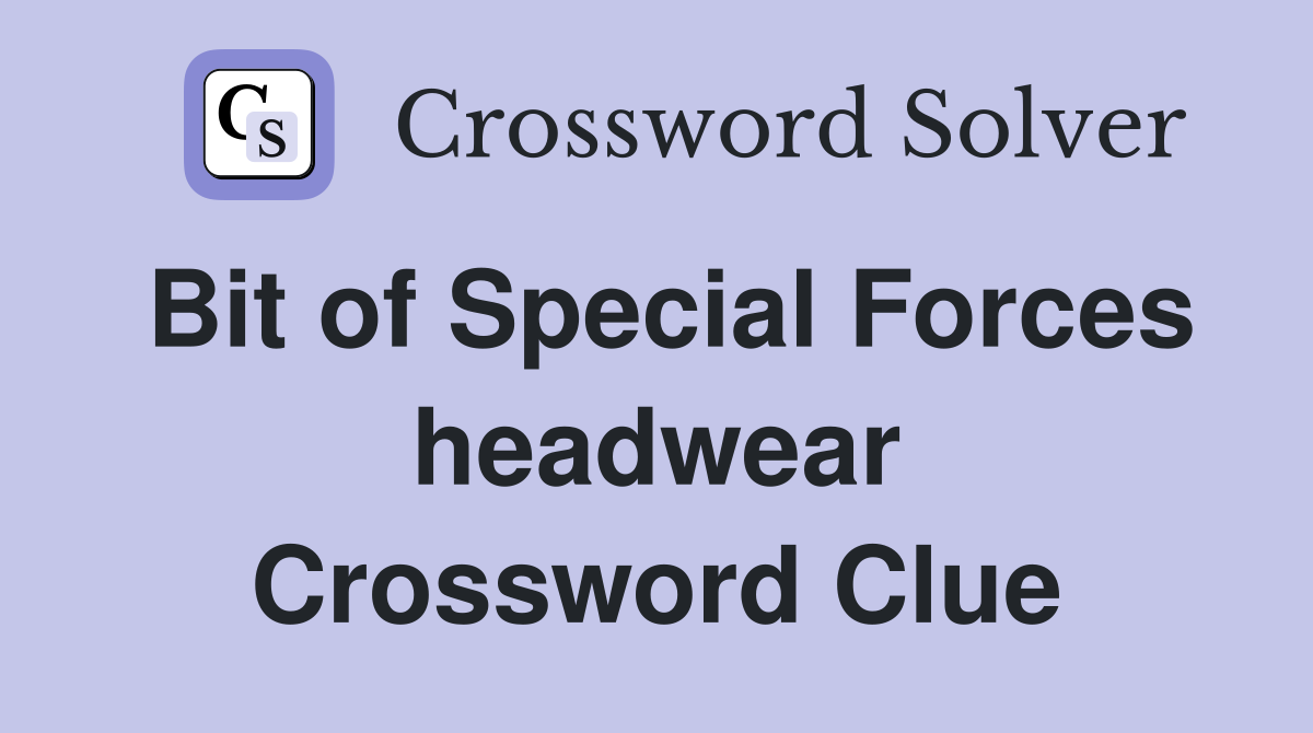 Bit of Special Forces headwear Crossword Clue