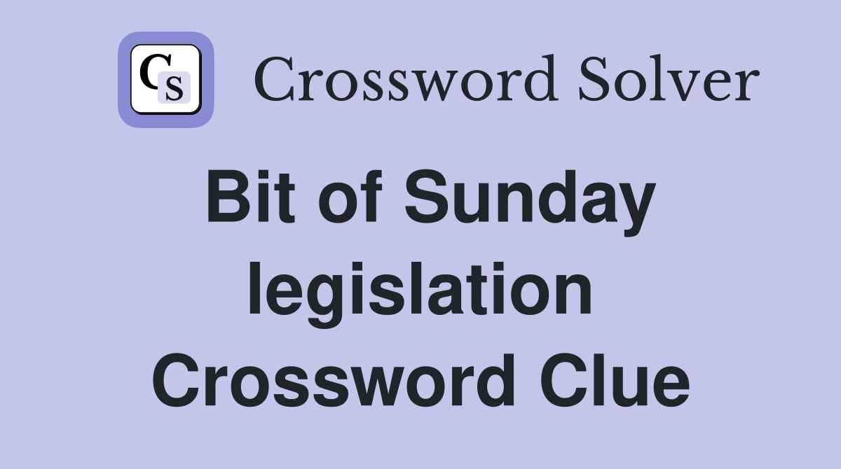 Bit of Sunday legislation Crossword Clue