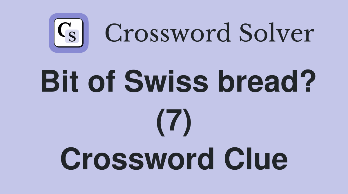 Bit of Swiss bread? (7) Crossword Clue