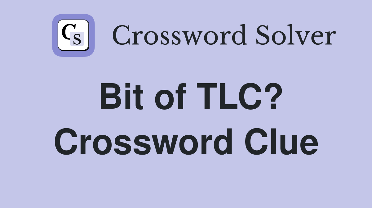 Bit of TLC? Crossword Clue
