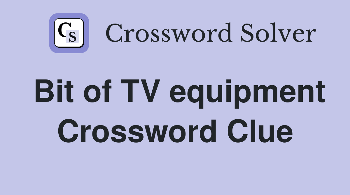 Bit of TV equipment Crossword Clue