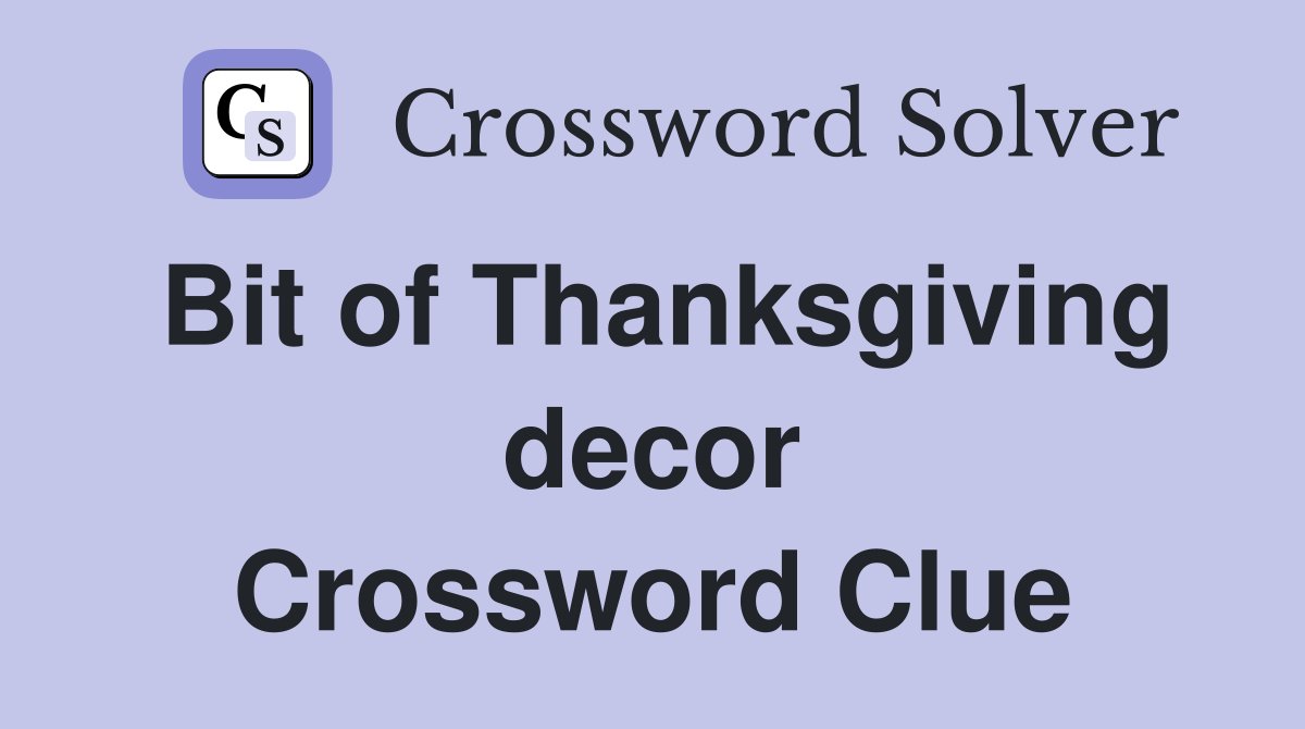 Bit of Thanksgiving decor Crossword Clue