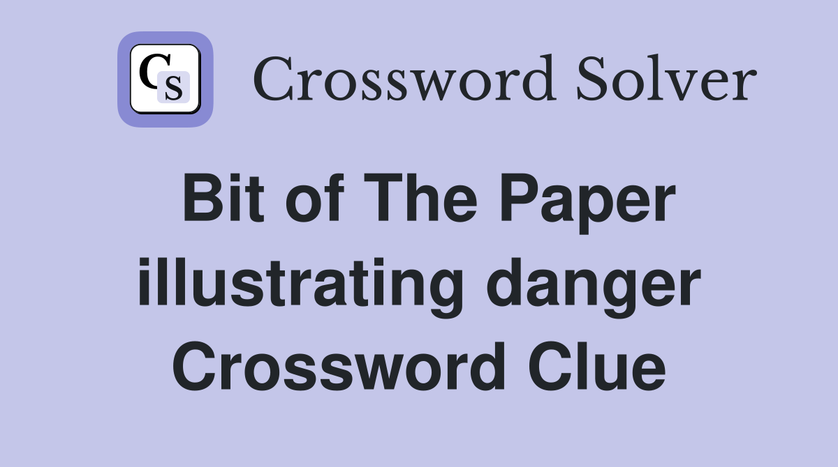 Bit of The Paper illustrating danger Crossword Clue