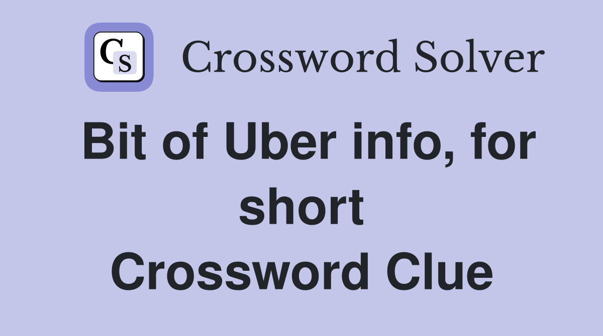 Bit of Uber info, for short Crossword Clue