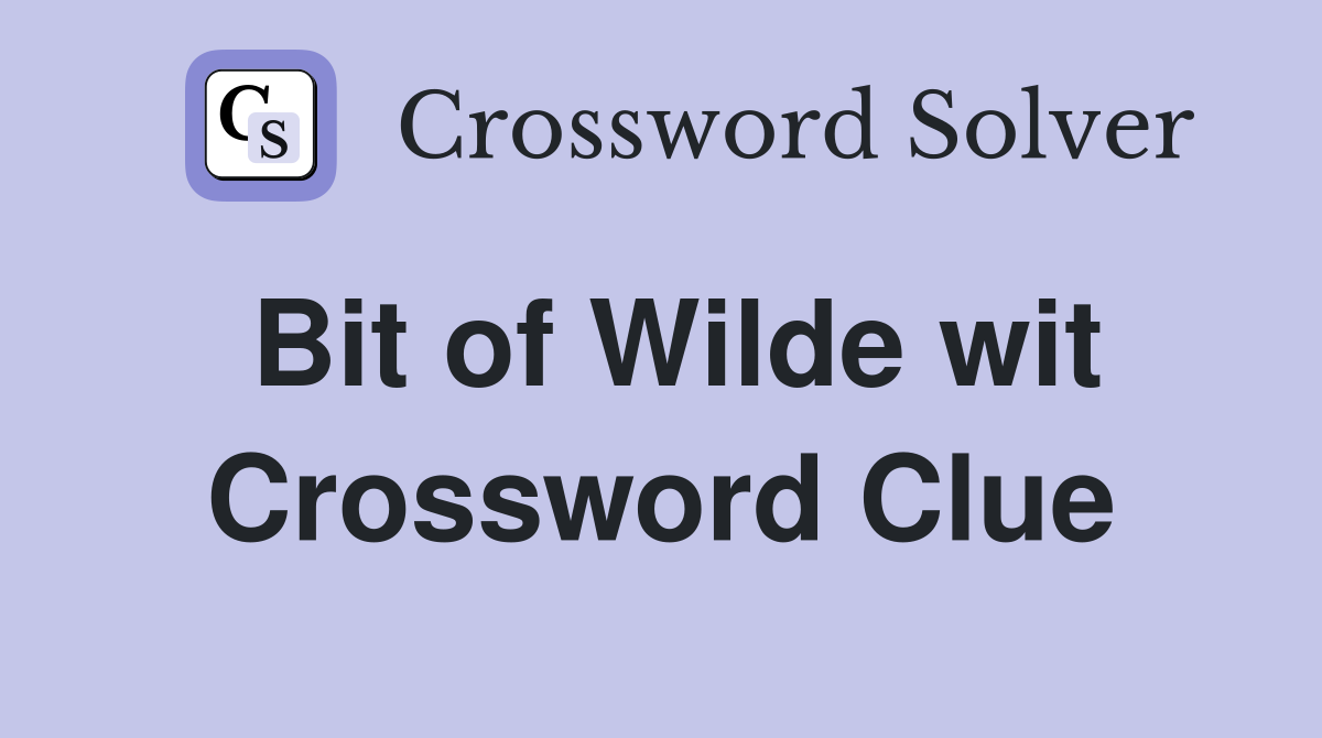 Bit of Wilde wit Crossword Clue