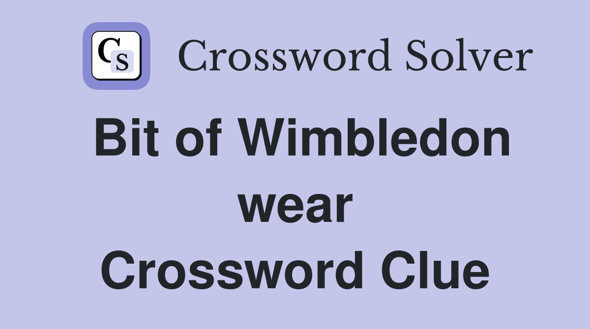 Bit of Wimbledon wear Crossword Clue