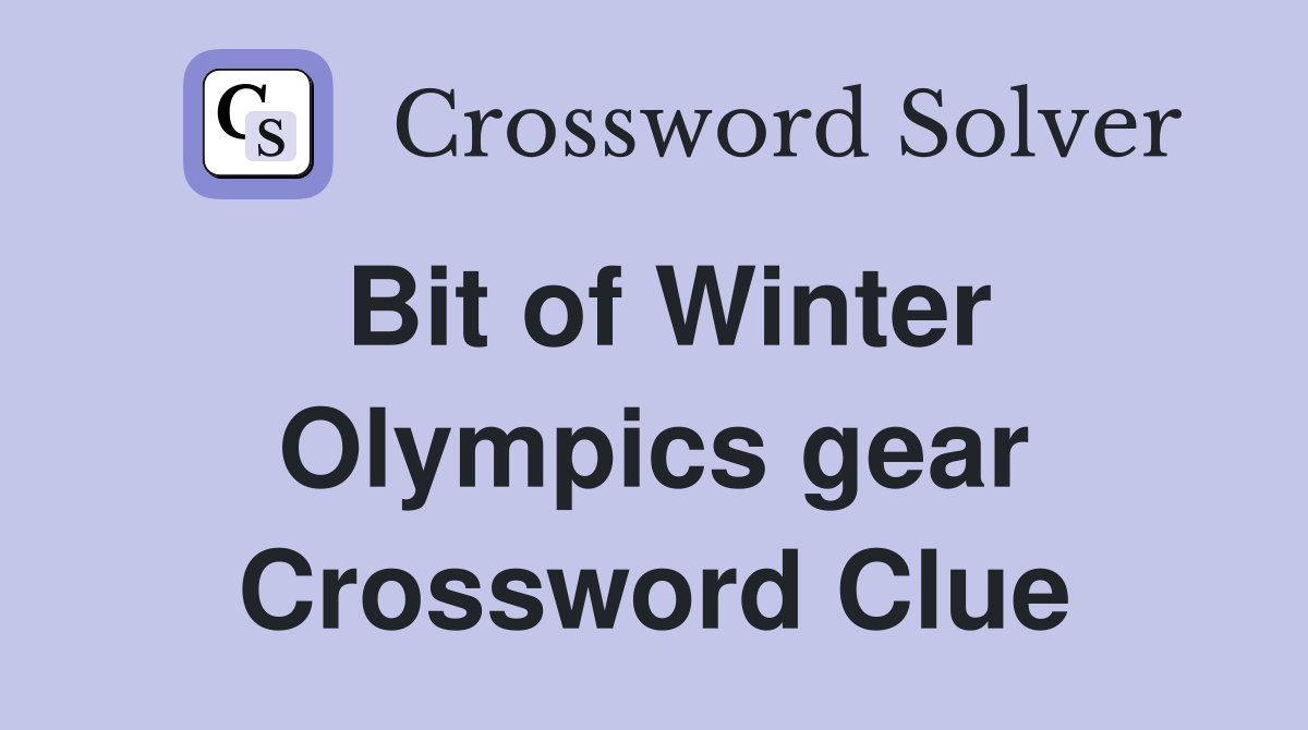 Bit of Winter Olympics gear Crossword Clue