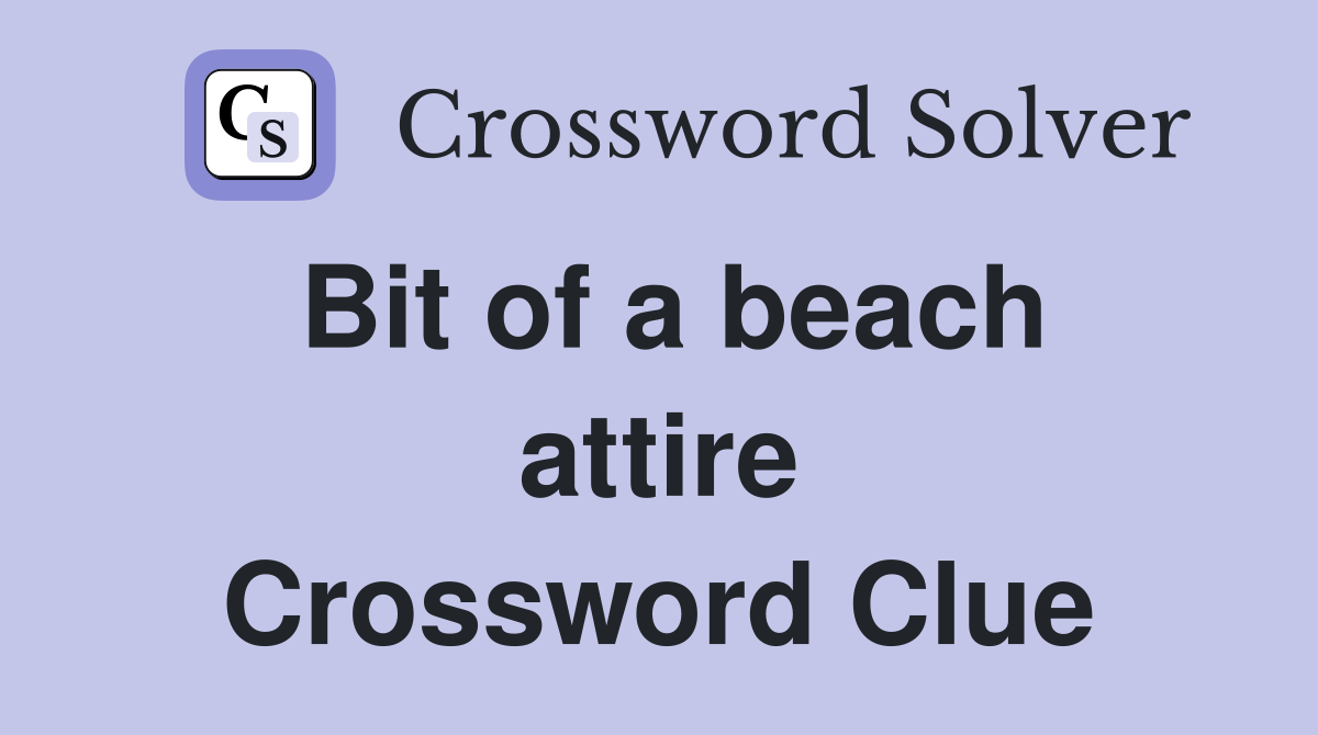 Bit of a beach attire Crossword Clue