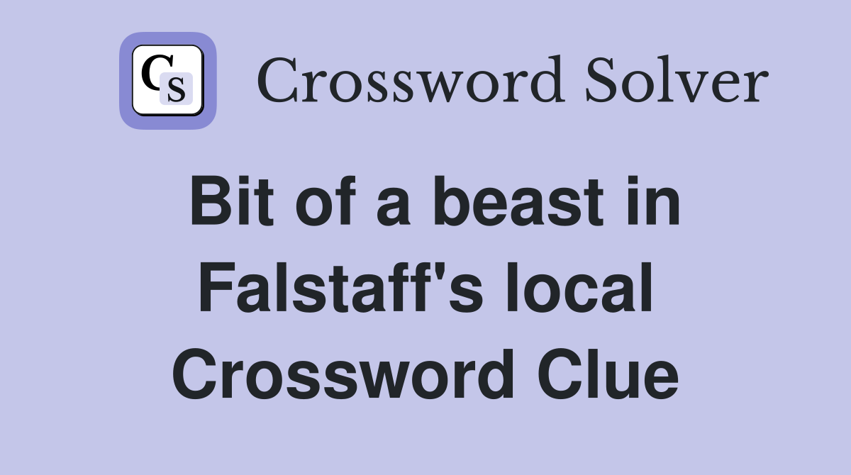 Bit of a beast in Falstaff's local Crossword Clue