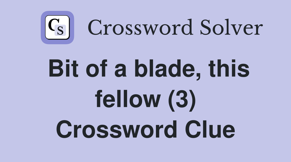 Bit of a blade, this fellow (3) Crossword Clue