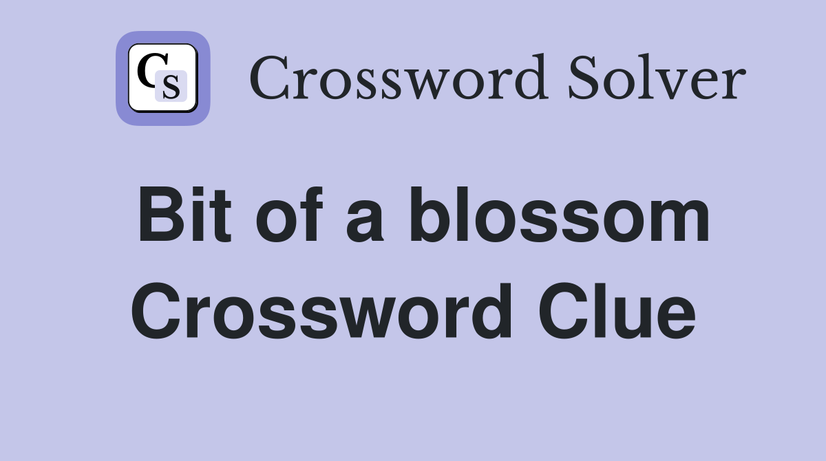 Bit of a blossom Crossword Clue
