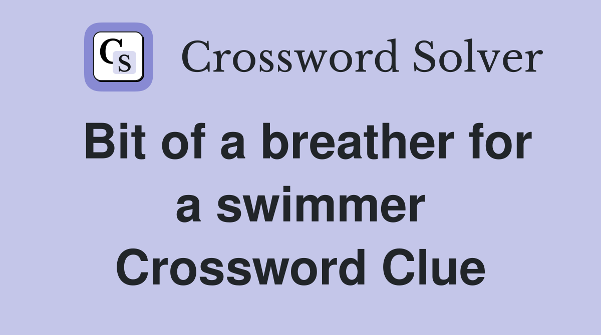 Bit of a breather for a swimmer Crossword Clue