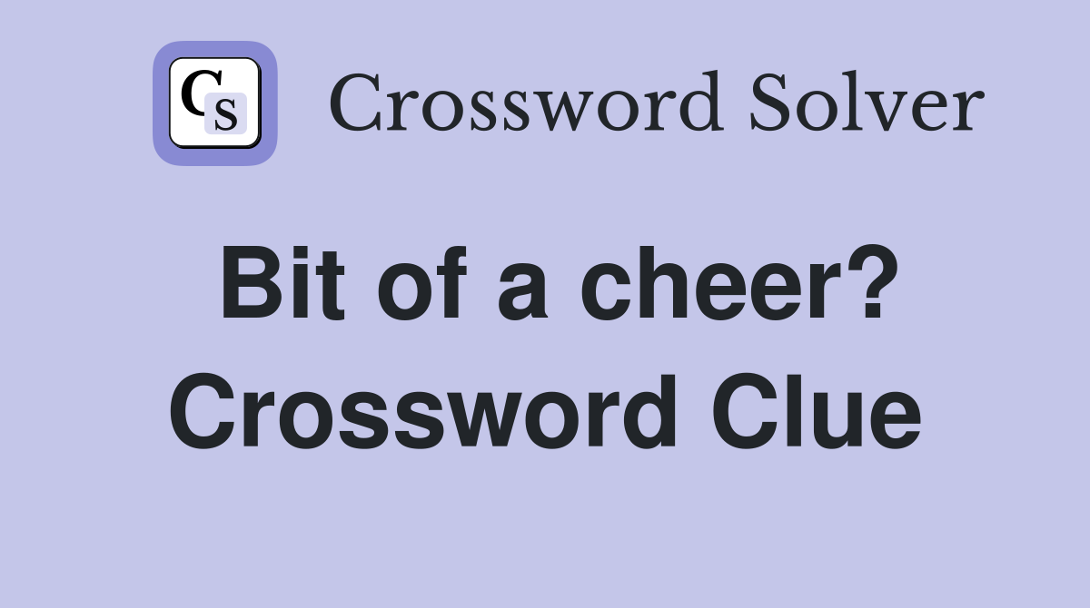 Bit of a cheer? Crossword Clue