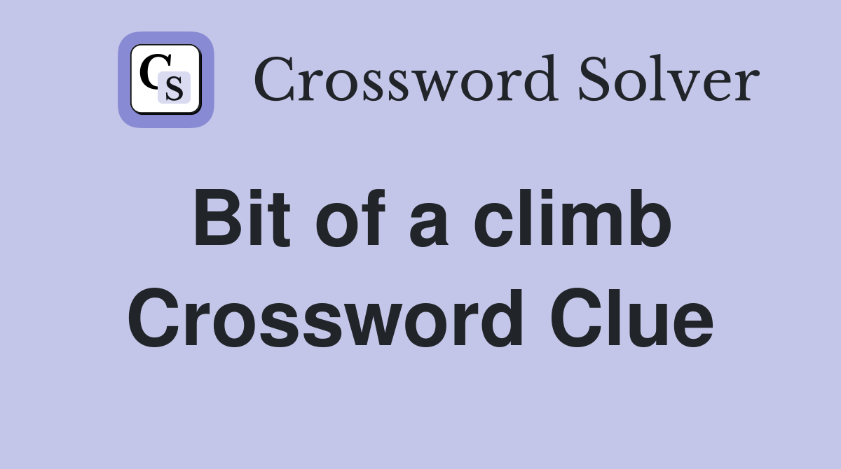 Bit of a climb Crossword Clue