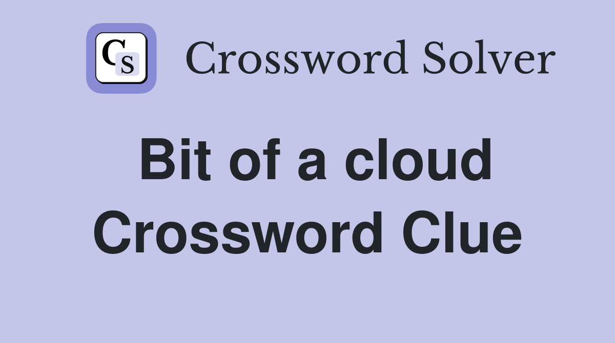 Bit of a cloud Crossword Clue