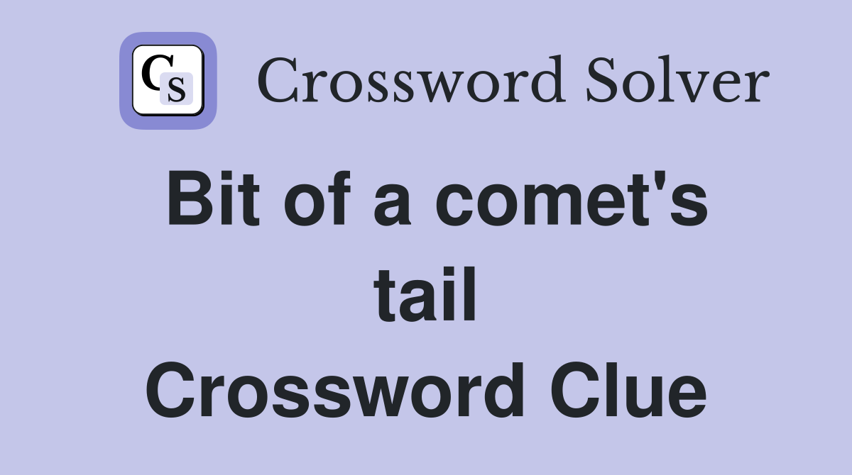 Bit of a comet's tail Crossword Clue