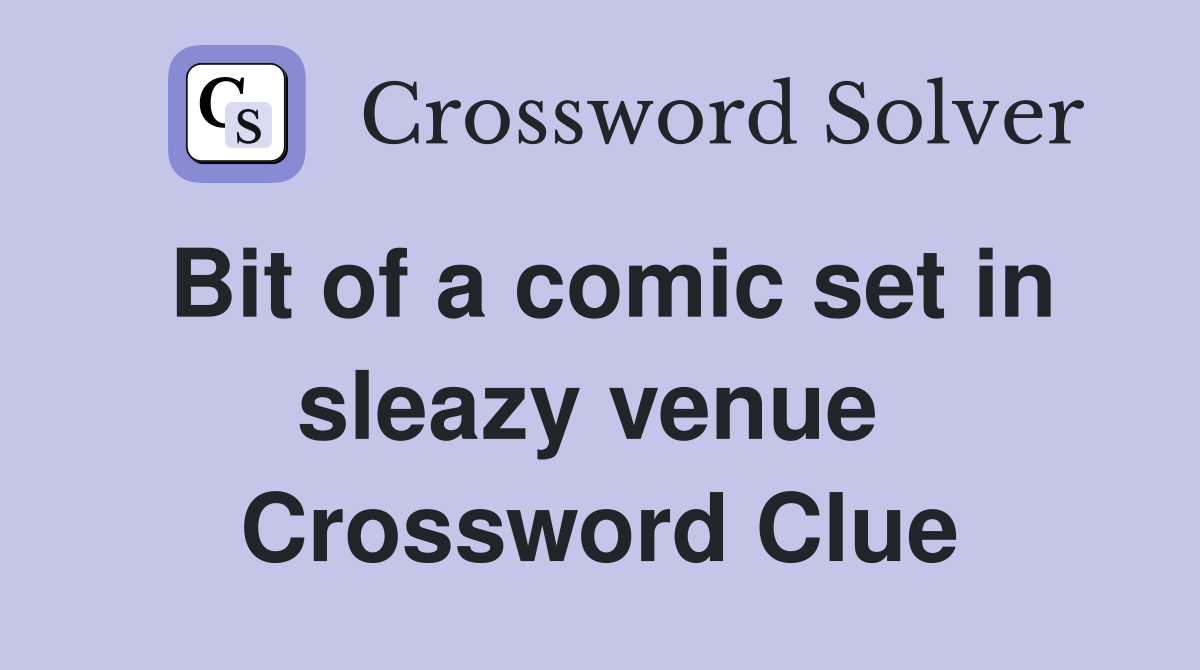 Bit of a comic set in sleazy venue  Crossword Clue