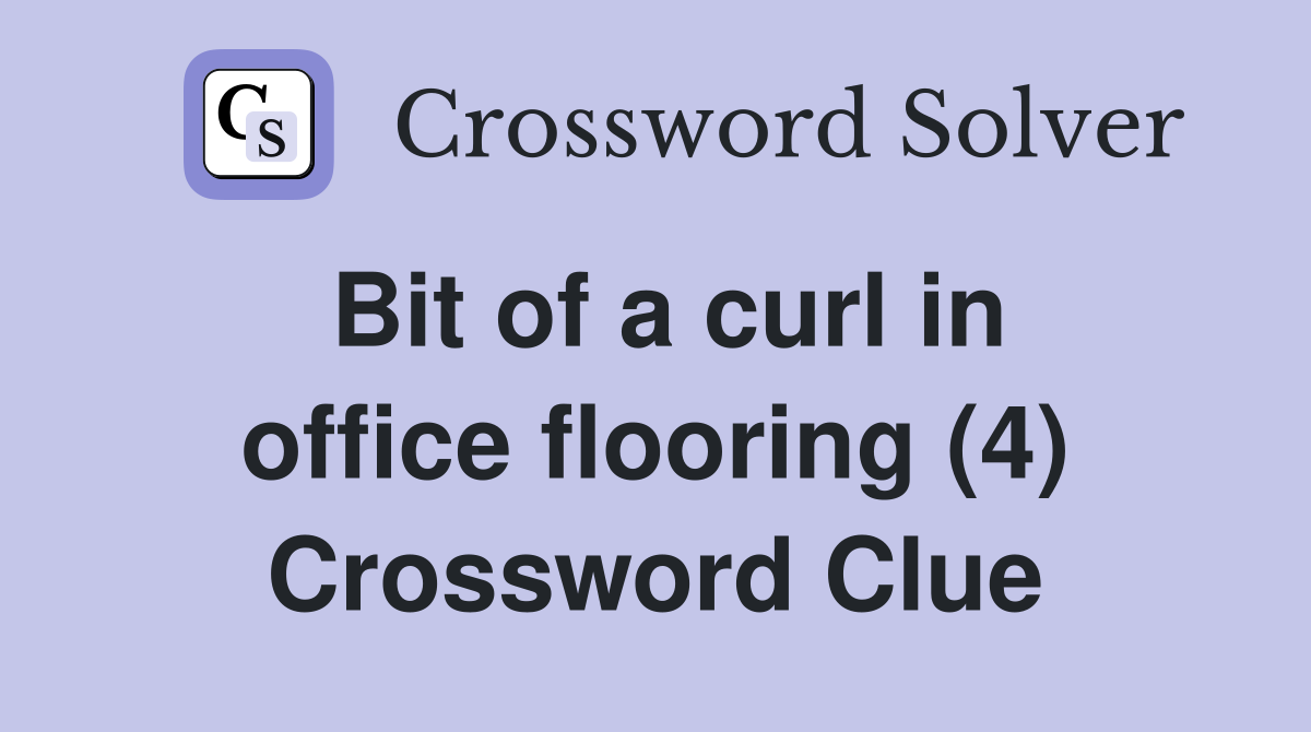 Bit of a curl in office flooring (4) Crossword Clue