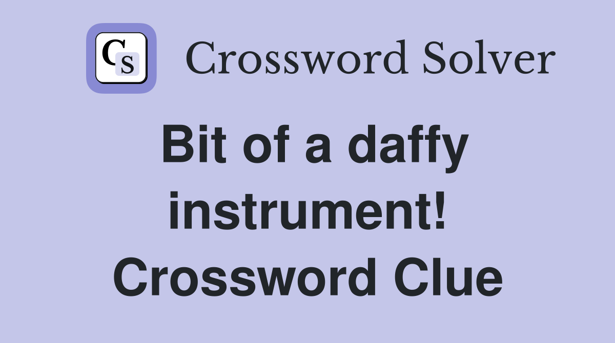 Bit of a daffy instrument! Crossword Clue