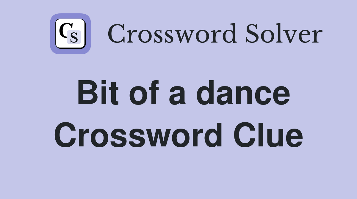 Bit of a dance Crossword Clue