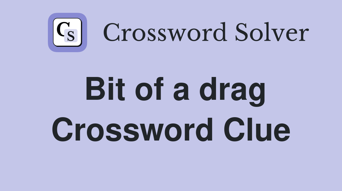 Bit of a drag Crossword Clue