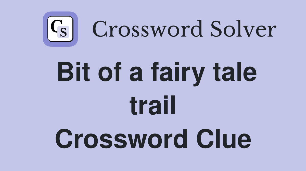 Bit of a fairy tale trail Crossword Clue