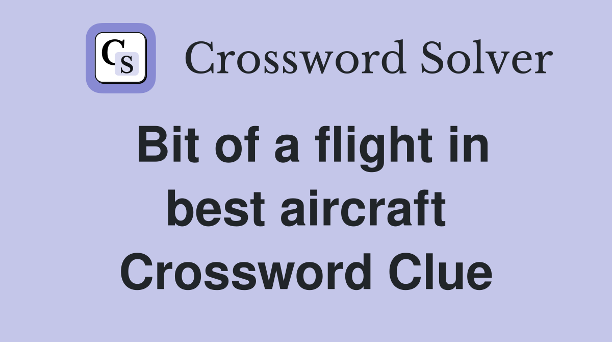 Bit of a flight in best aircraft Crossword Clue